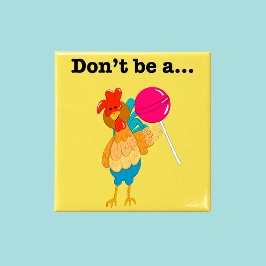 Don’t Be a Cocksucker funny chicken pun on a square yellow magnet