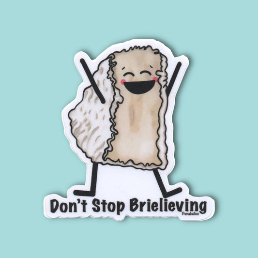 Don’t Stop Brielieving! Sticker – Funny Brie Cheese Pun Vinyl Decal (3) – Waterproof Cheese Humor Gift