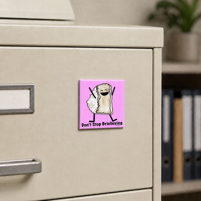 Don’t Stop Brielieving funny cheese magnet on a cream file cabinet