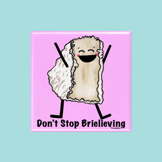 Don’t Stop Brielieving funny cheese pun on a square pink magnet