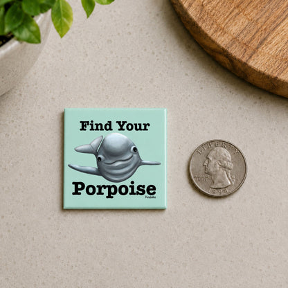  Find Your Porpoise porpoise pun magnet on a countertop beside a quarter