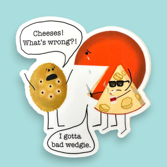 Cheeses What's Wrong 3" Vinyl Cheese Pun Sticker - Punaballoo