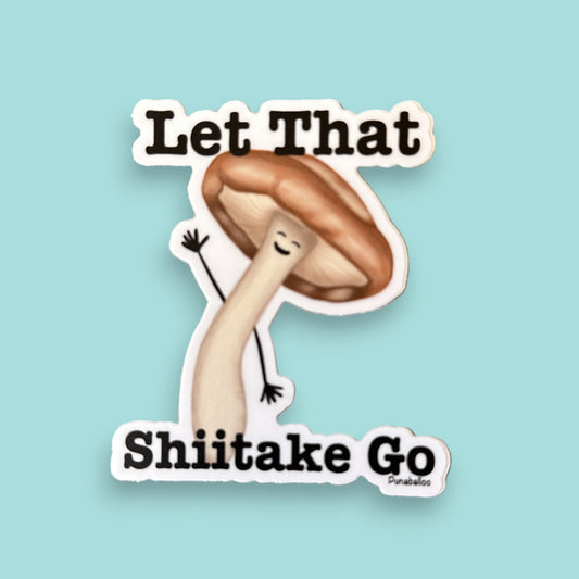 Let That Shiitake Go 3" Vinyl Shiitake Mushroom Sticker - Punaballoo