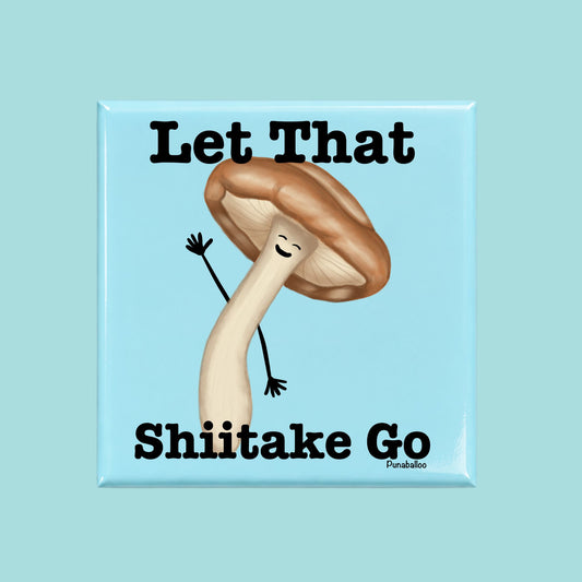  Let That Shiitake Go funny mushroom pun on a square blue magnet
