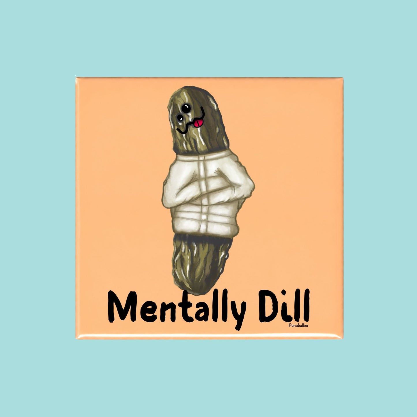 Mentally Dill funny pickle pun on a square peach magnet