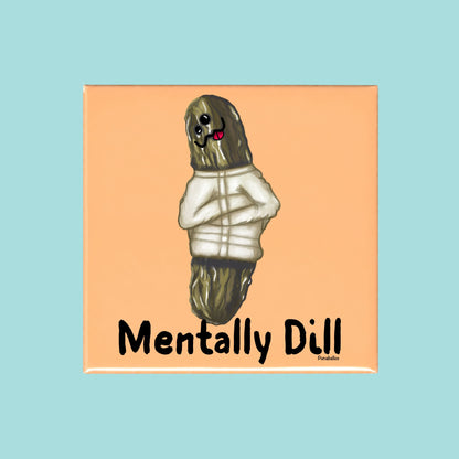 Mentally Dill funny pickle pun on a square peach magnet
