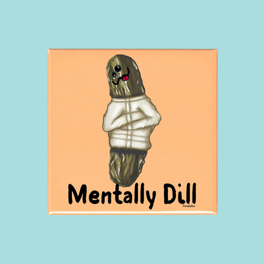 Mentally Dill funny pickle pun on a square peach magnet