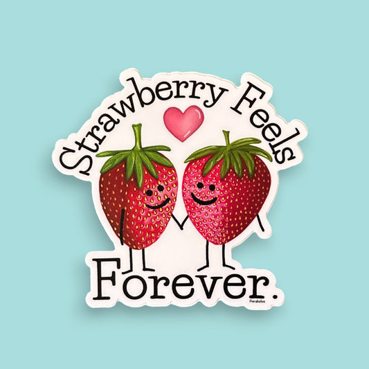“Strawberry Feels Forever” strawberry sticker — hand-drawn fruit pun design by Punaballoo, waterproof vinyl decal for fruit pun lovers and positivity seekers.