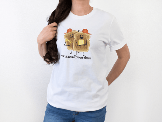 Y'all Bready For This Adult Unisex Bread Pun T-Shirt