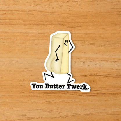 You Butter Twerk funny butter sticker on a wood surface