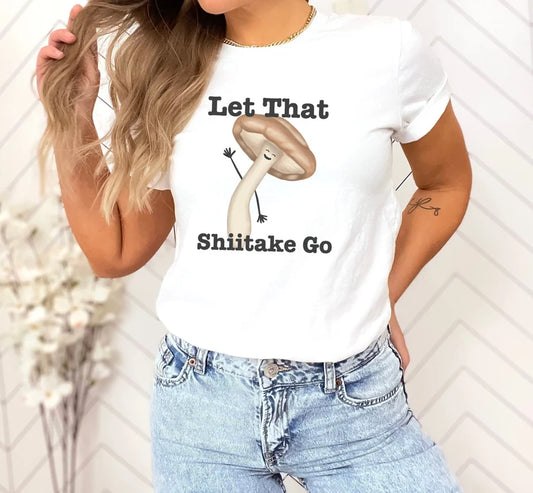 Let That Shiitake Go Adult Unisex Mushroom Pun T-Shirt