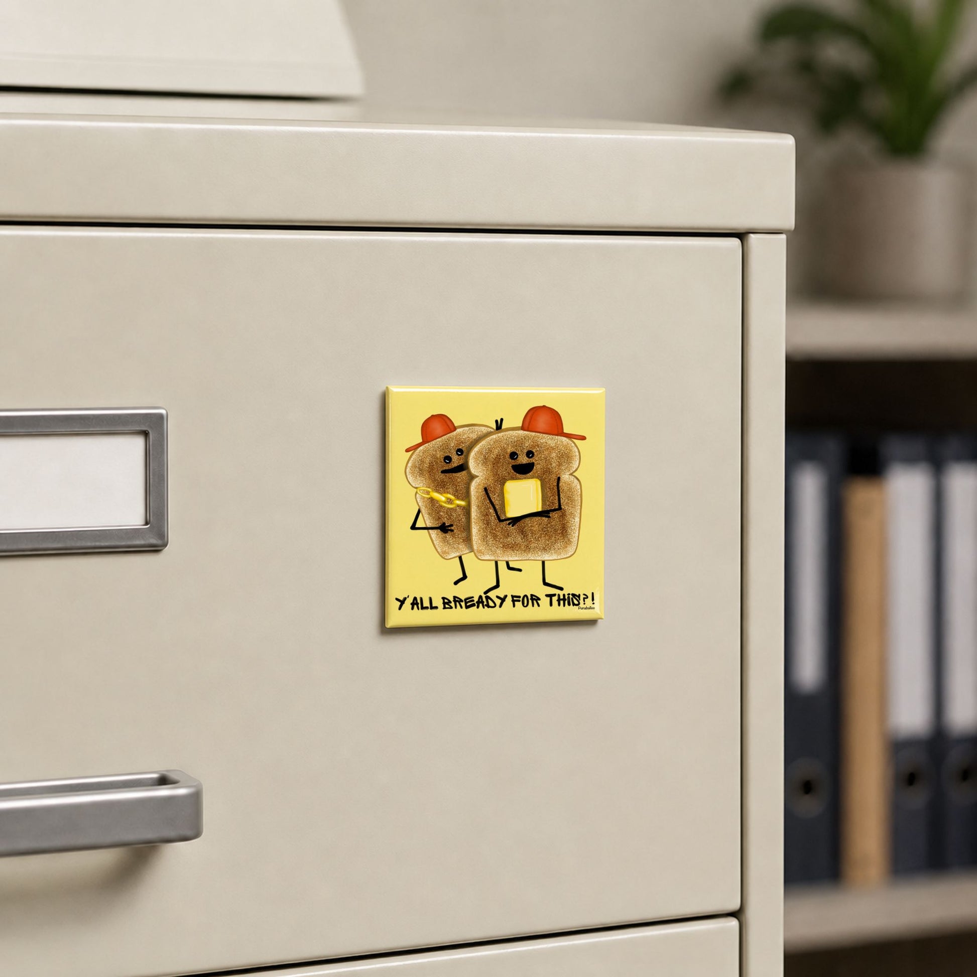 Y’all Bready bread magnet displayed on a metal filing cabinet
