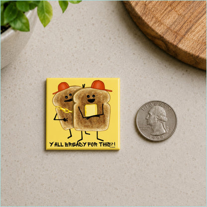 Y’all Bready toast pun magnet shown beside a quarter for scale
